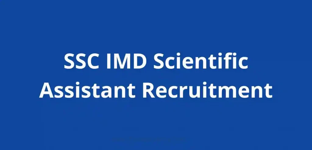 SSC IMD Scientific Assistant Recruitment 2022: Notification PDF, Selection Process, Apply Details